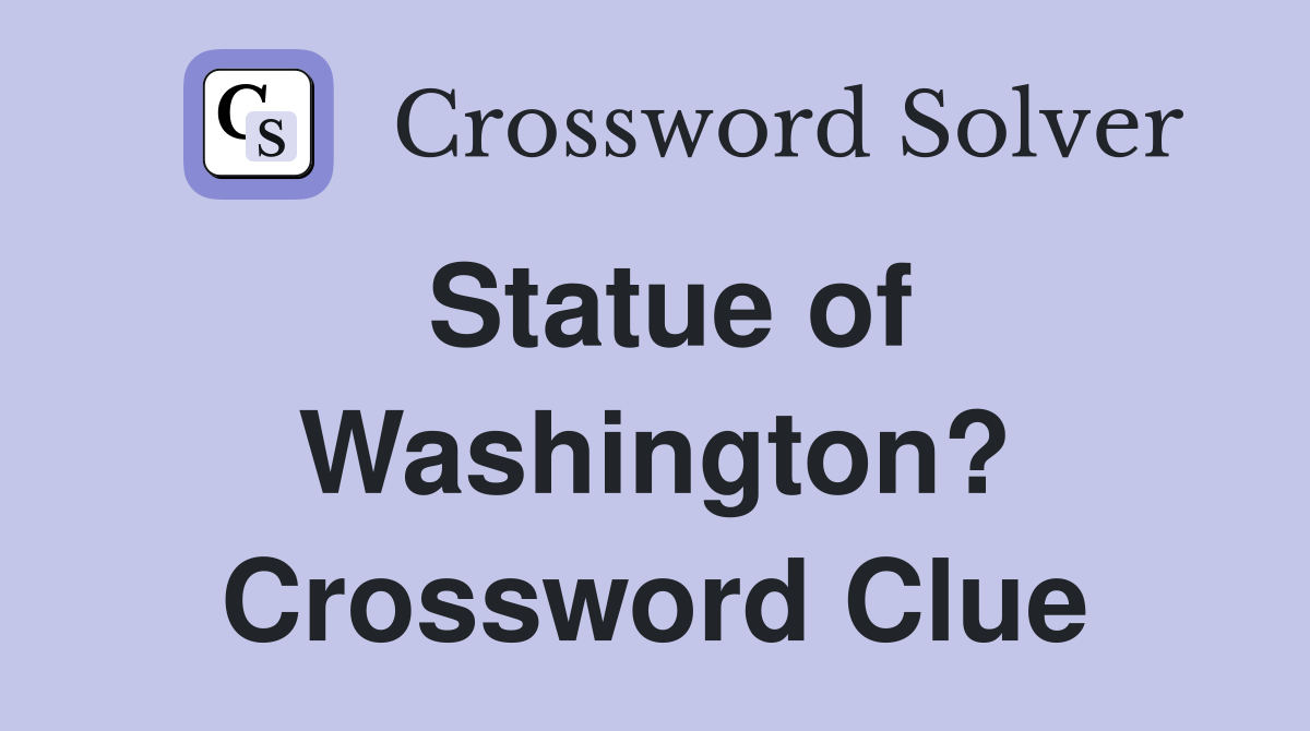 Statue of Washington? Crossword Clue