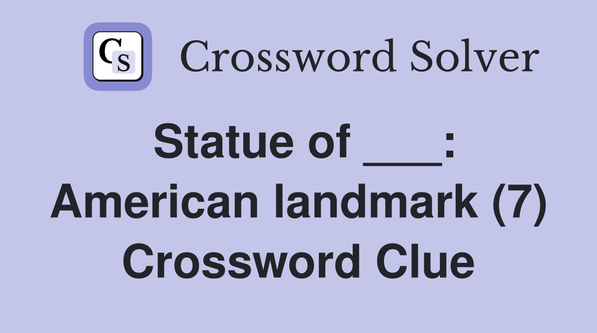 Statue of ___: American landmark (7) Crossword Clue