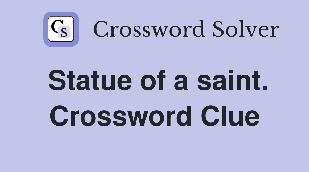 Statue of a saint. Crossword Clue