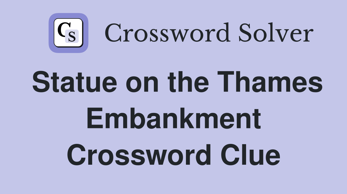 Statue on the Thames Embankment Crossword Clue