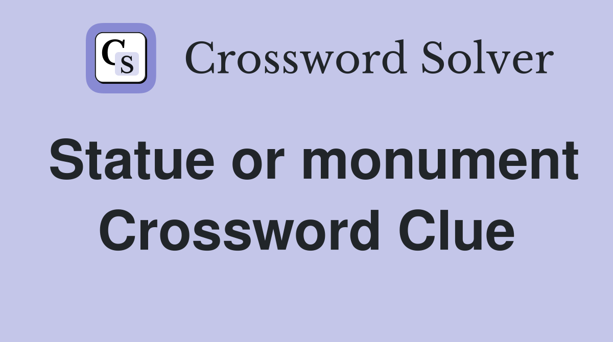 Statue or monument Crossword Clue