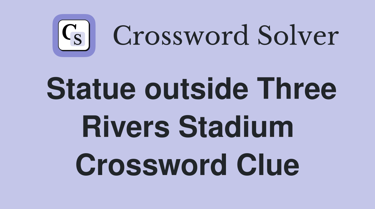 Statue outside Three Rivers Stadium Crossword Clue