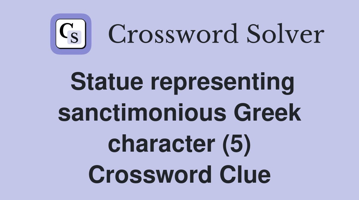 Statue representing sanctimonious Greek character (5) Crossword Clue