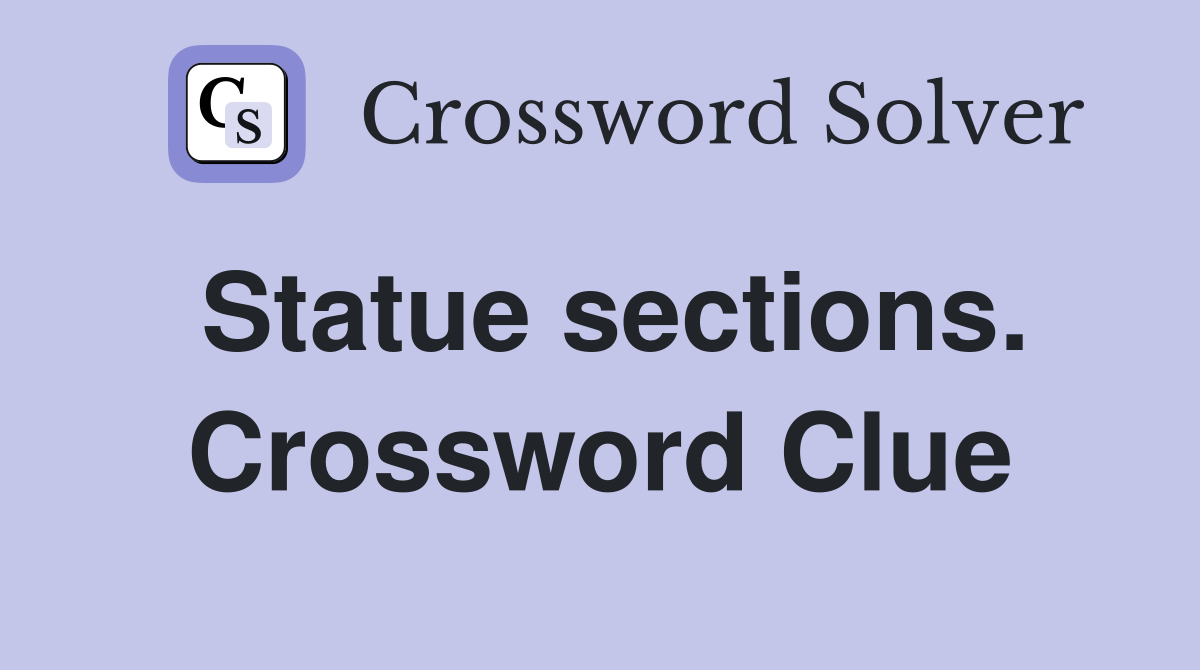 Statue sections. Crossword Clue