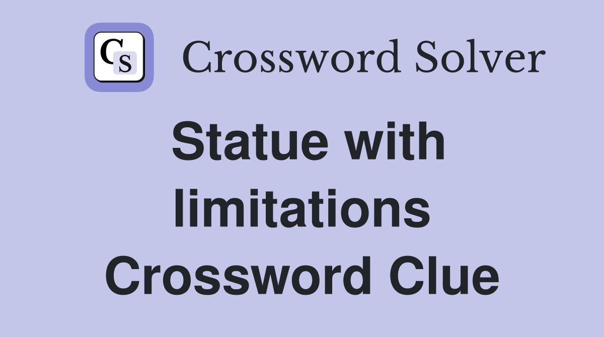 Statue with limitations Crossword Clue