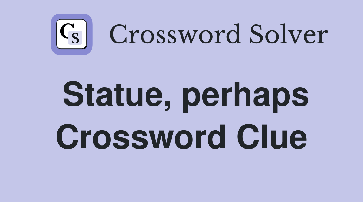 Statue, perhaps Crossword Clue