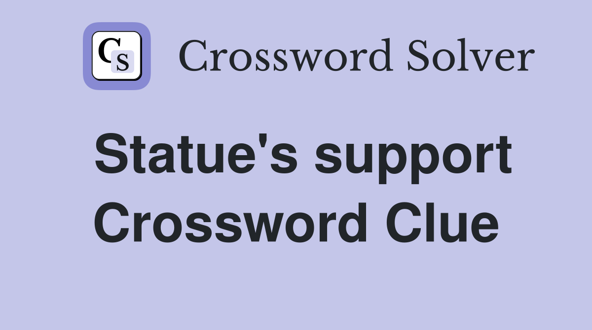 Statue's support Crossword Clue