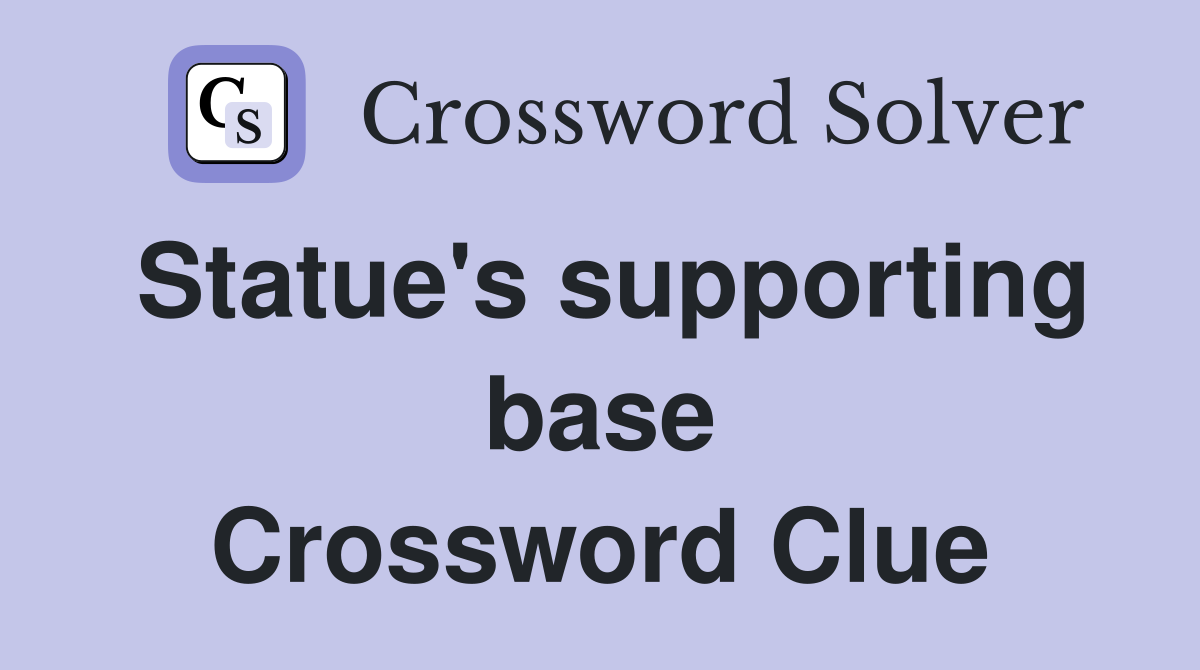 Statue's supporting base Crossword Clue