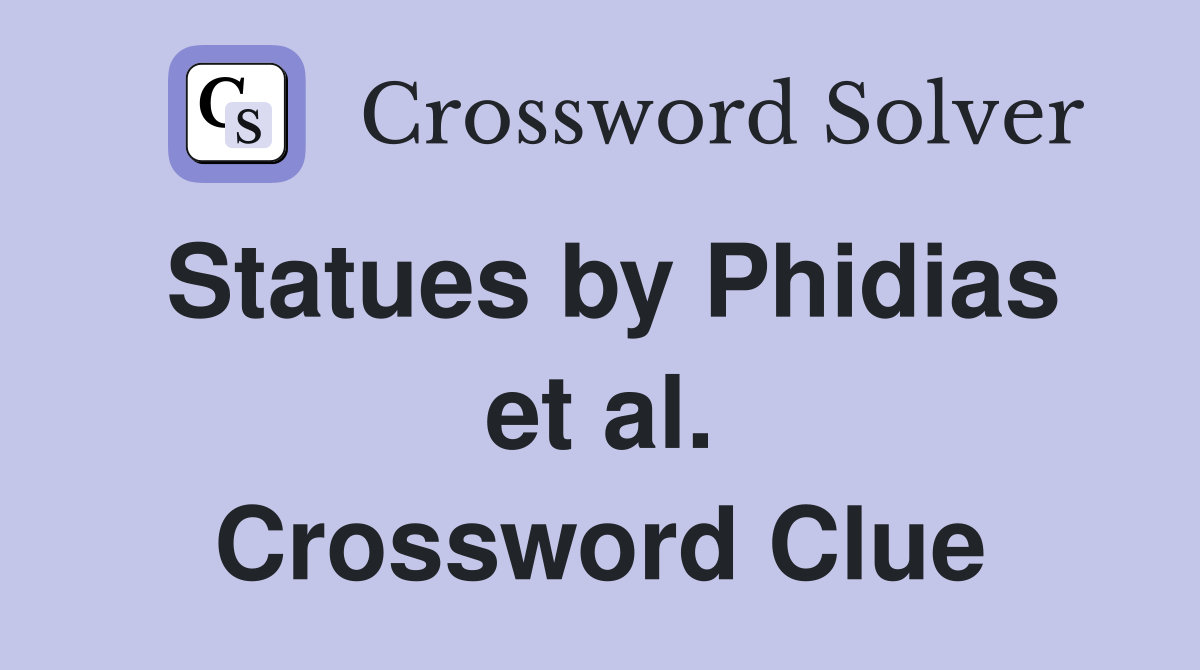 Statues by Phidias et al. Crossword Clue