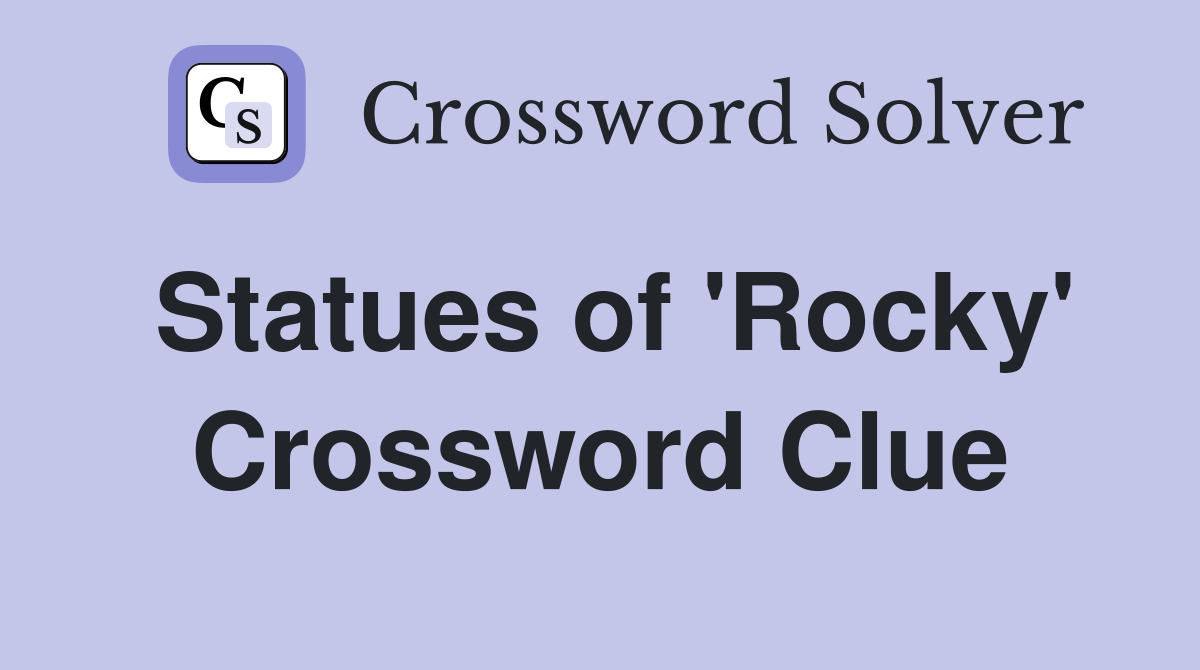 Statues of 'Rocky' Crossword Clue