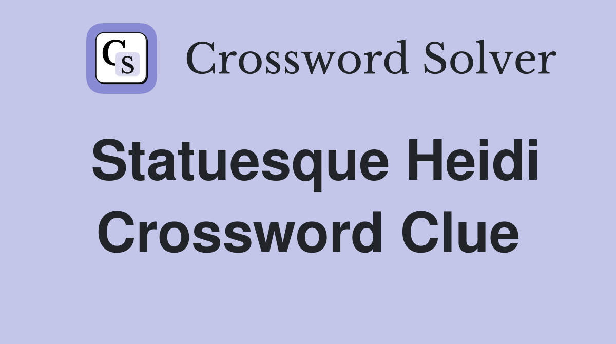 Statuesque Heidi Crossword Clue