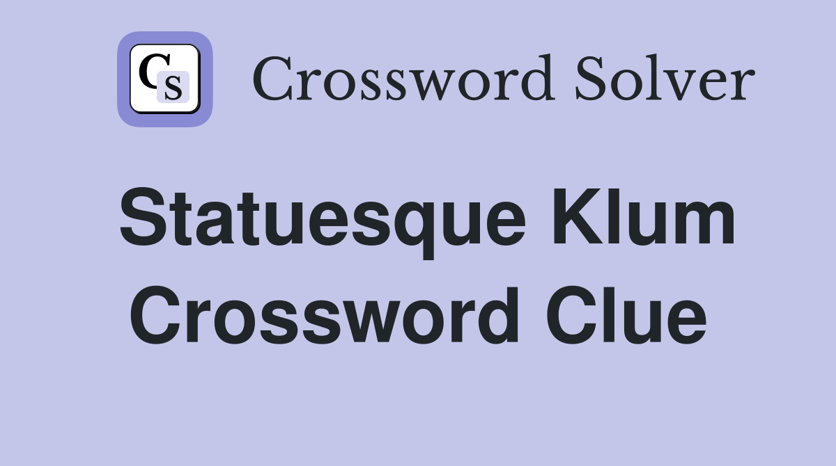 Statuesque Klum Crossword Clue