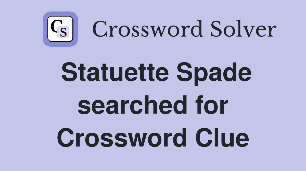 Statuette Spade searched for Crossword Clue