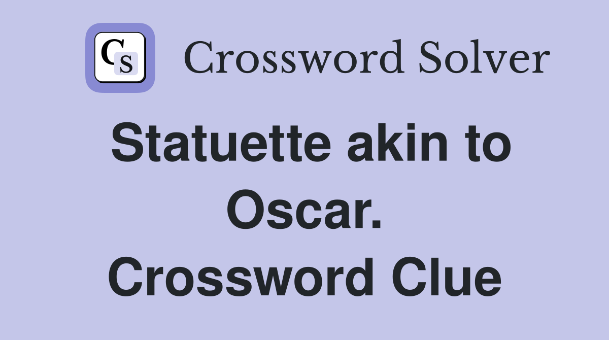 Statuette akin to Oscar. Crossword Clue