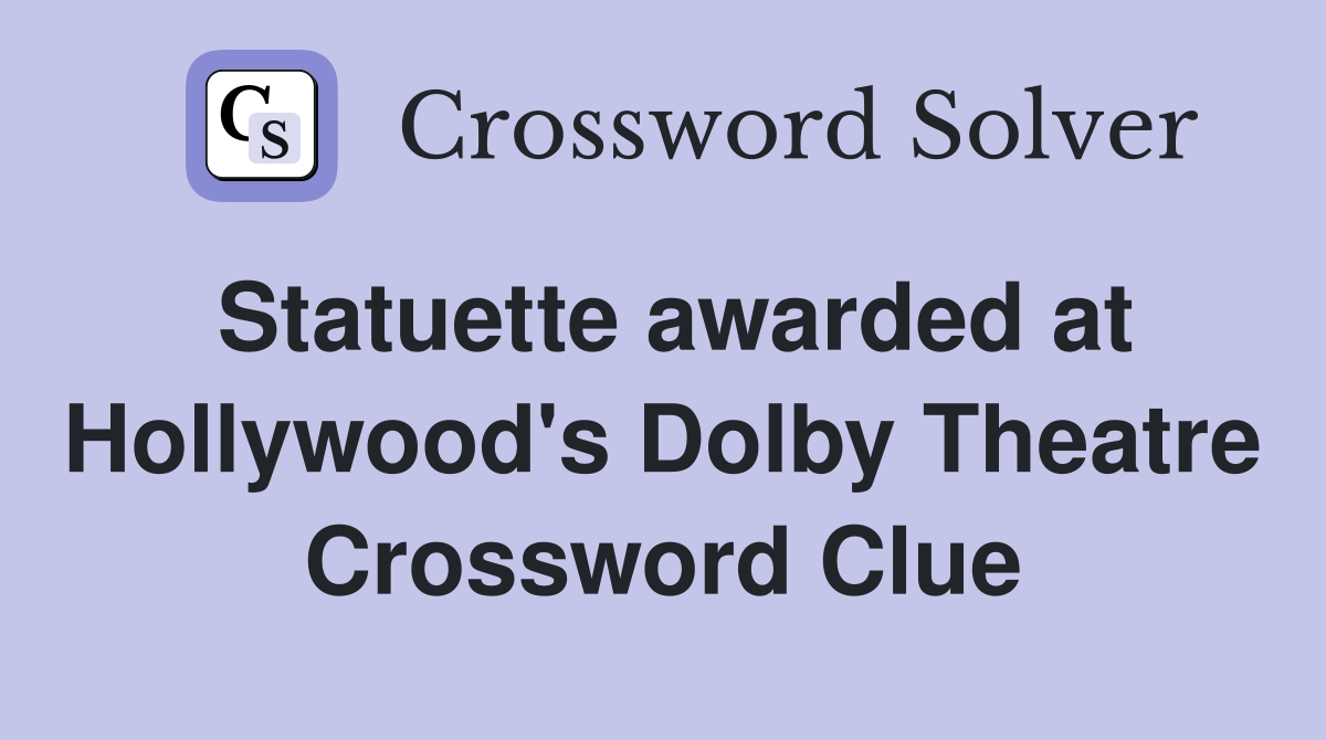Statuette awarded at Hollywood's Dolby Theatre Crossword Clue