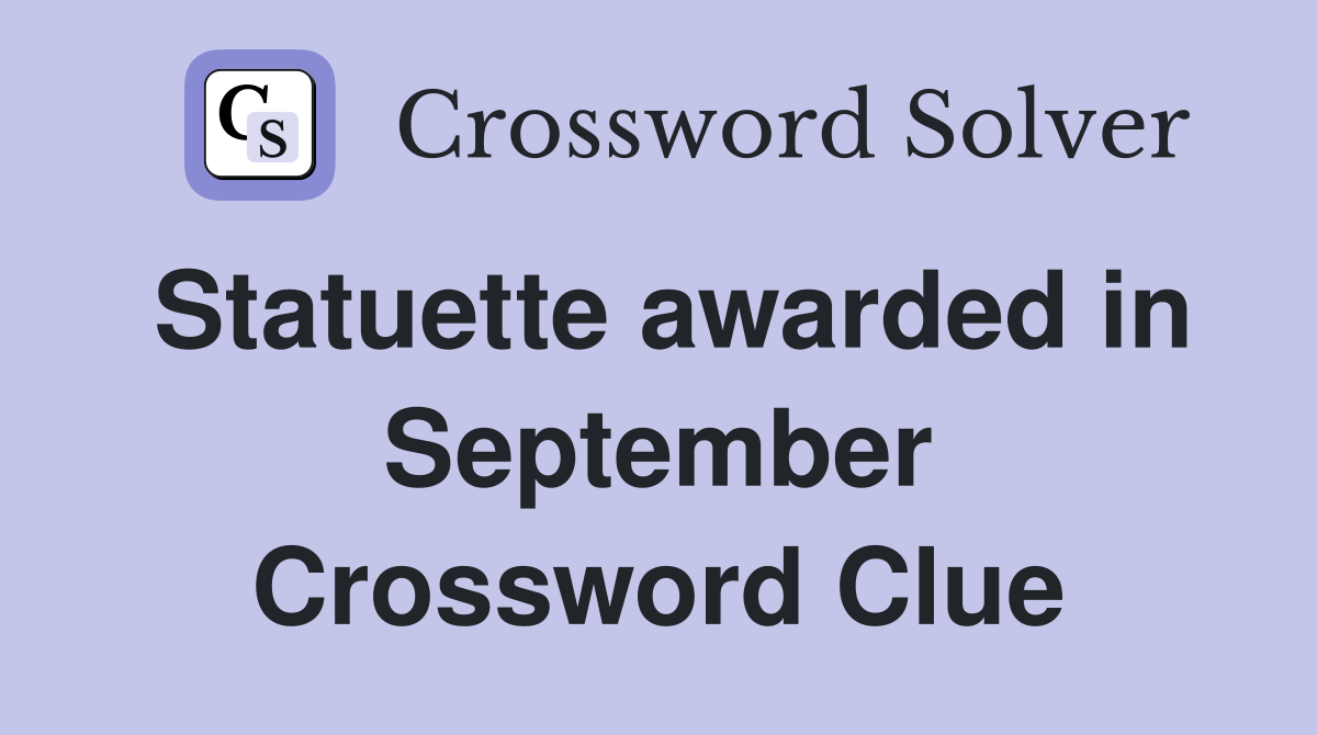 Statuette awarded in September Crossword Clue