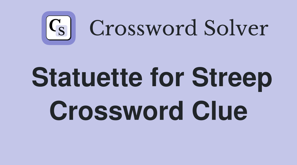 Statuette for Streep Crossword Clue