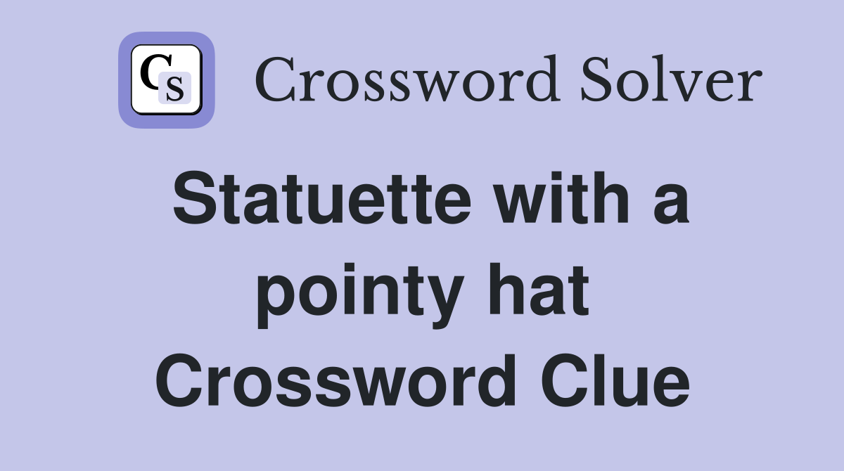 Statuette with a pointy hat Crossword Clue