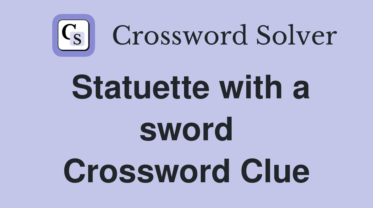 Statuette with a sword Crossword Clue