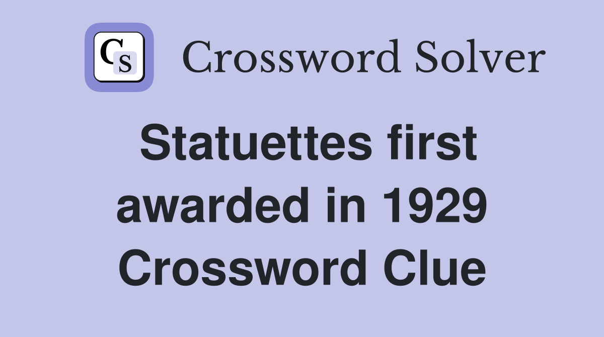 Statuettes first awarded in 1929 Crossword Clue