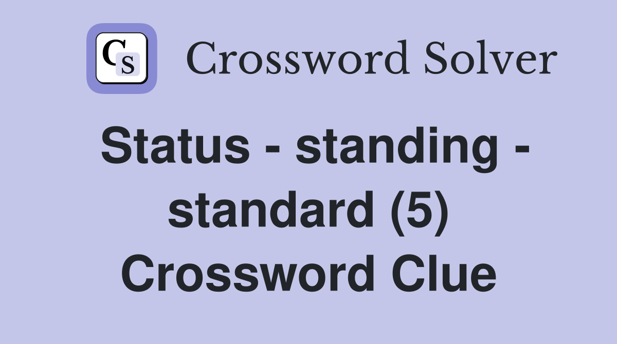 Status - standing - standard (5) Crossword Clue