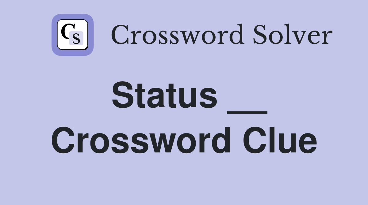Status __ Crossword Clue