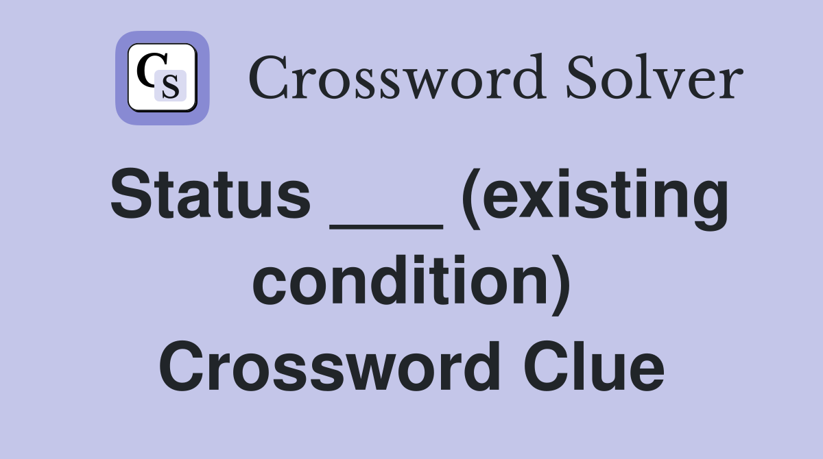Status ___ (existing condition) Crossword Clue