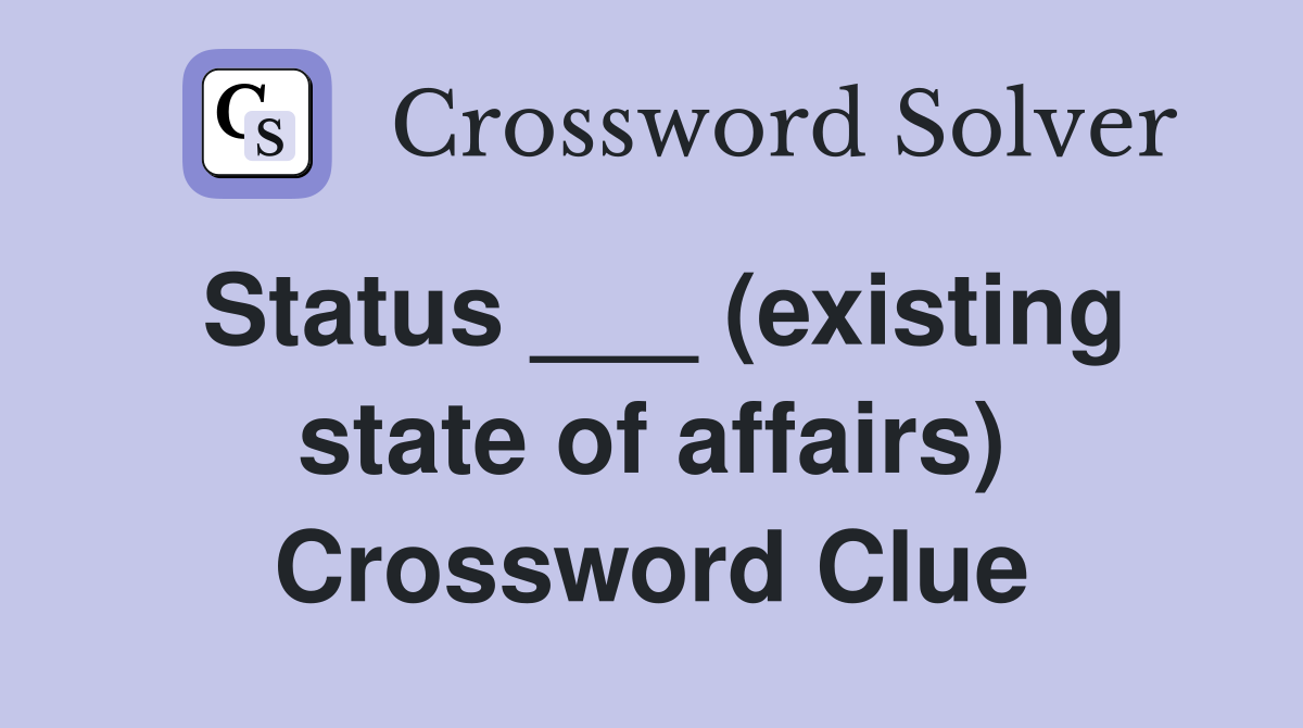 Status ___ (existing state of affairs) Crossword Clue