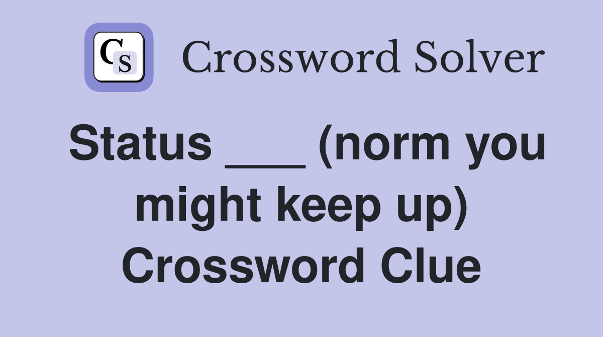 Status ___ (norm you might keep up) Crossword Clue
