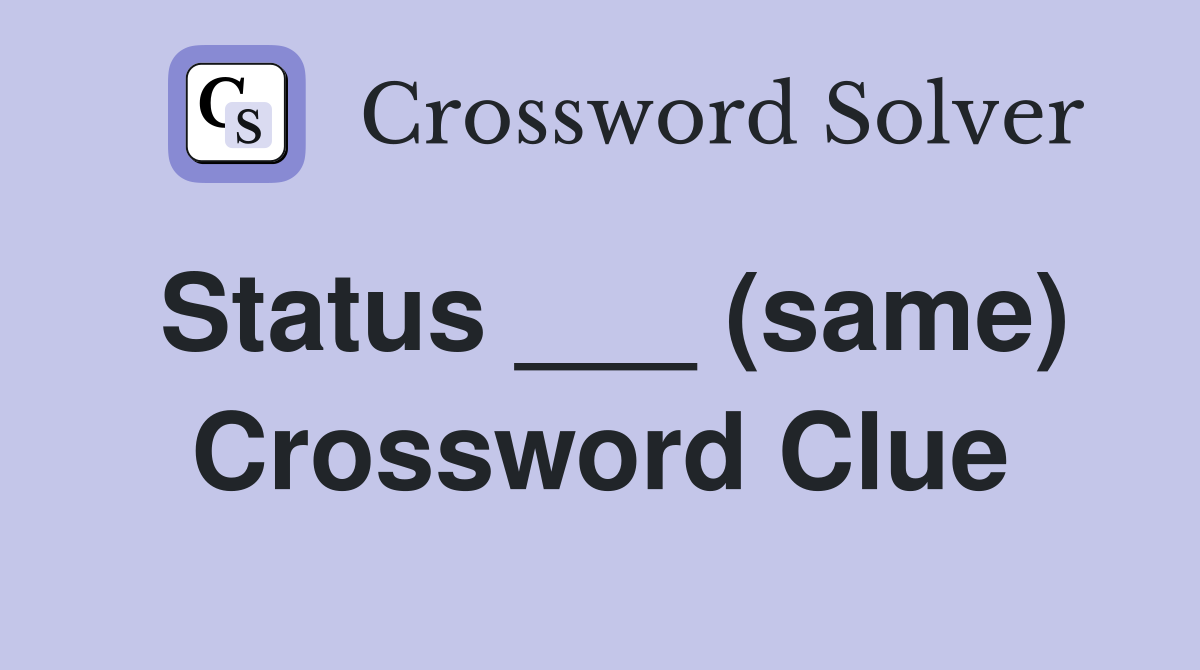Status ___ (same) Crossword Clue