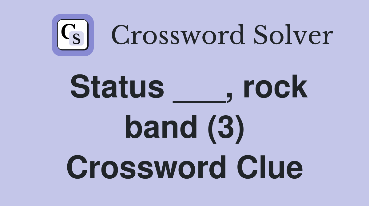 Status ___, rock band (3) Crossword Clue