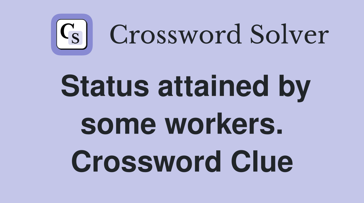 Status attained by some workers. Crossword Clue