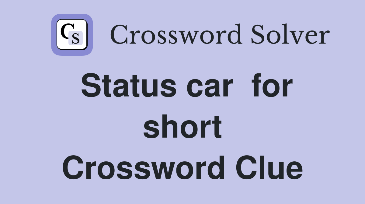 Status car  for short Crossword Clue