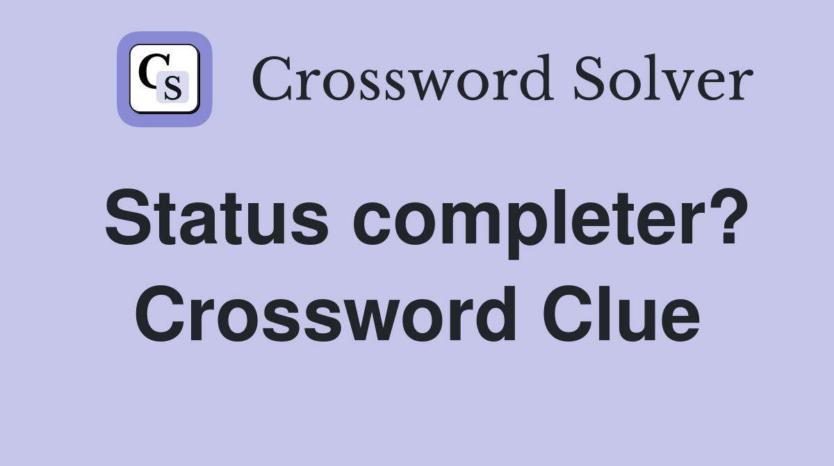 Status completer? Crossword Clue
