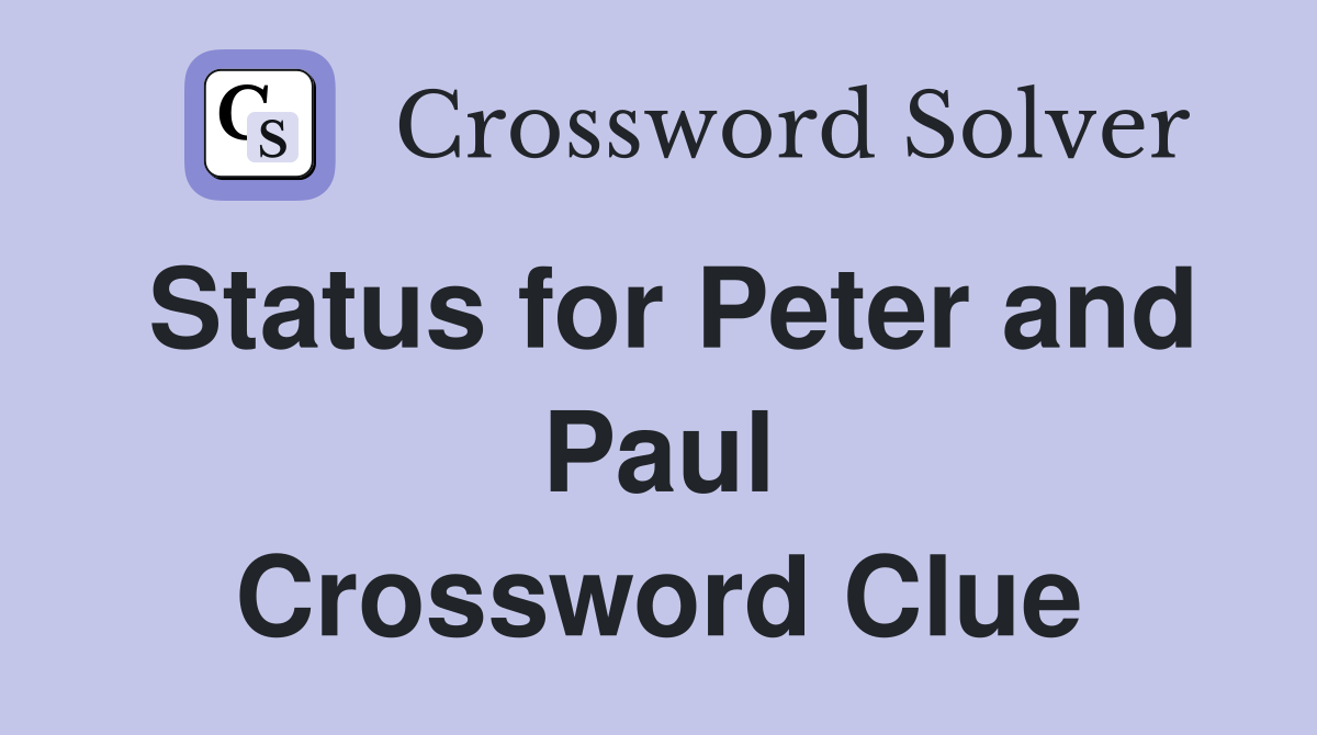 Status for Peter and Paul Crossword Clue