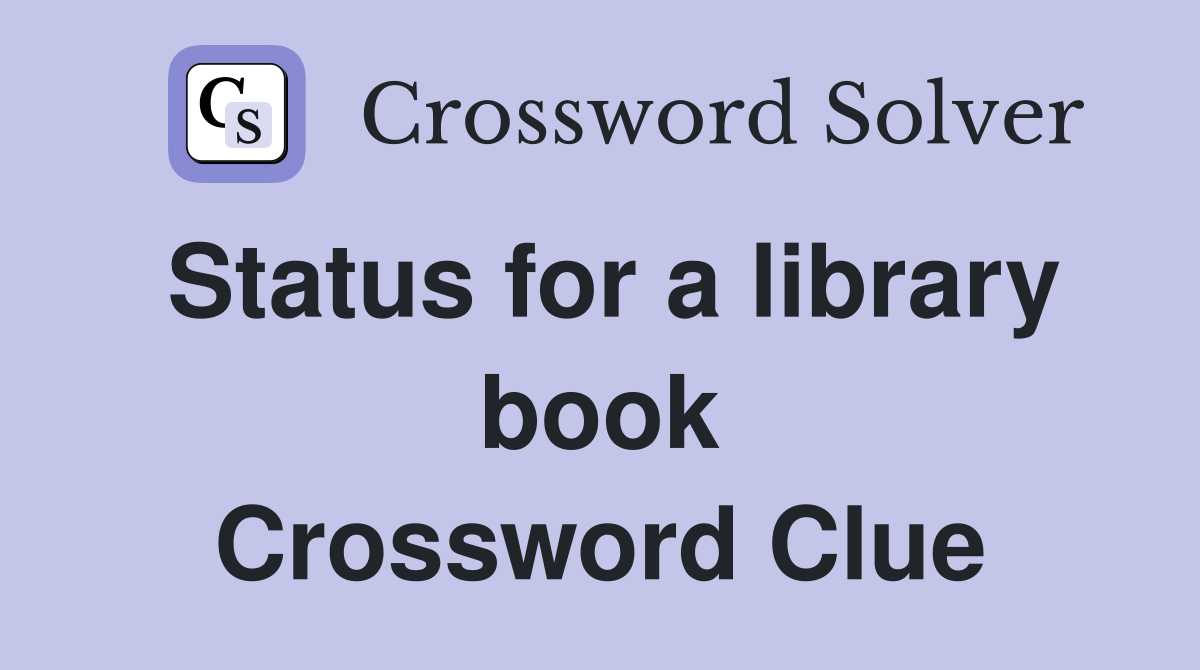 Status for a library book Crossword Clue