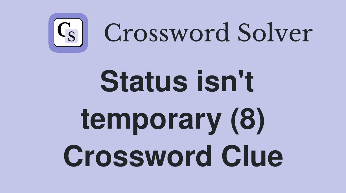Status isn't temporary (8) Crossword Clue