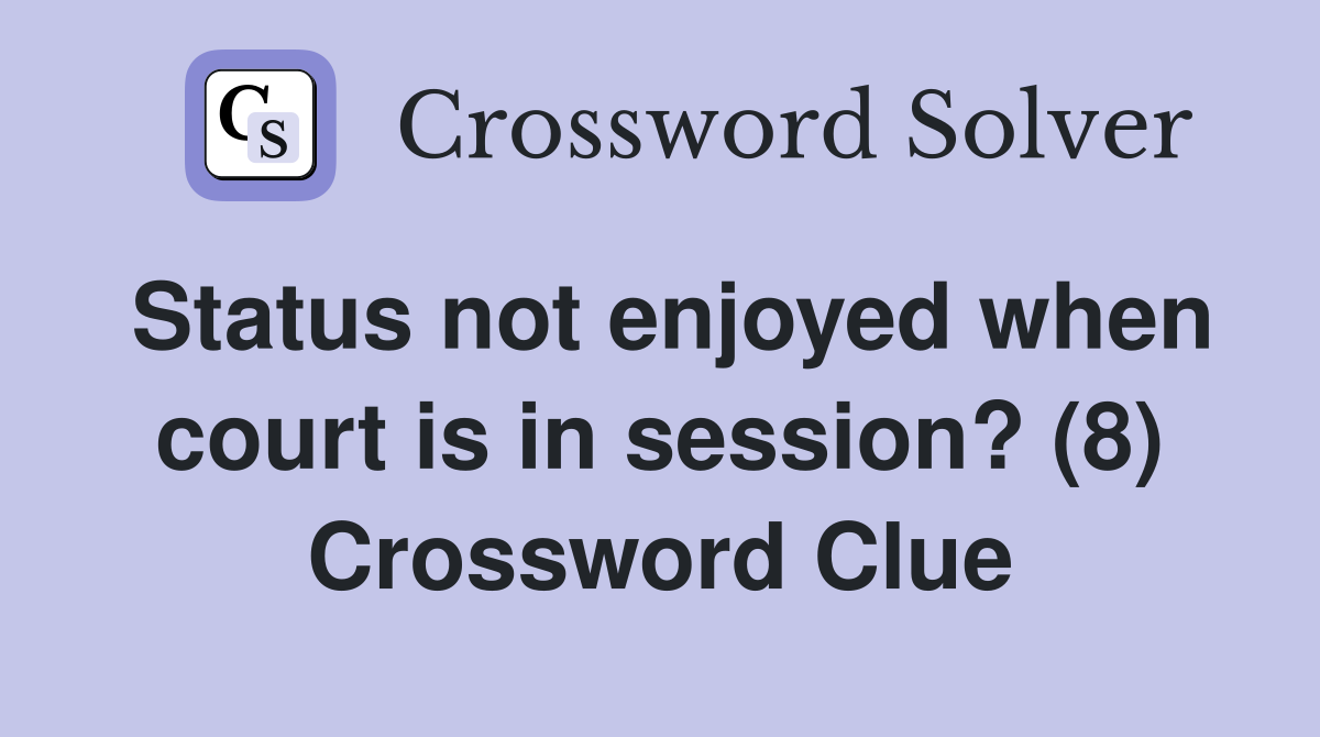 Status not enjoyed when court is in session? (8) Crossword Clue