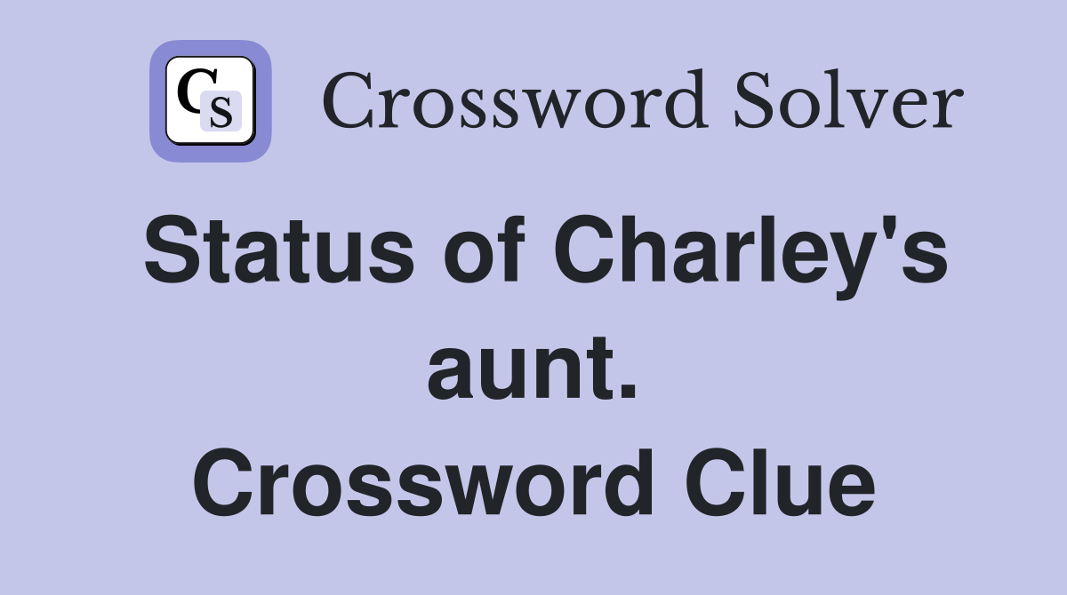 Status of Charley's aunt. Crossword Clue