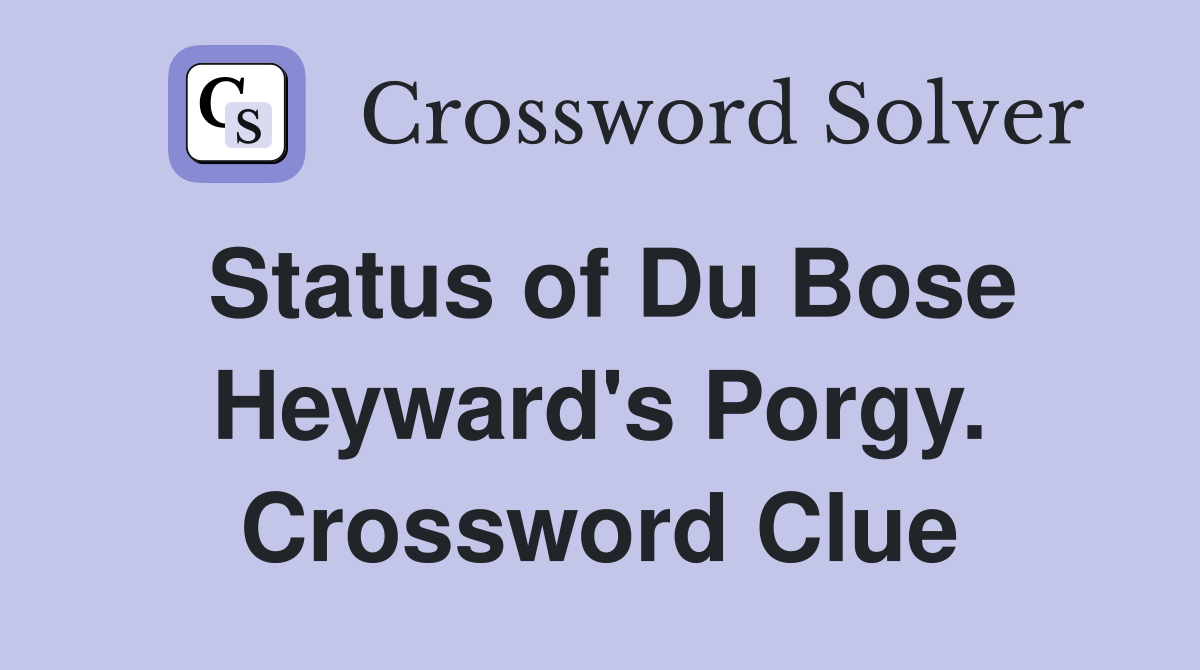 Status of Du Bose Heyward's Porgy. Crossword Clue