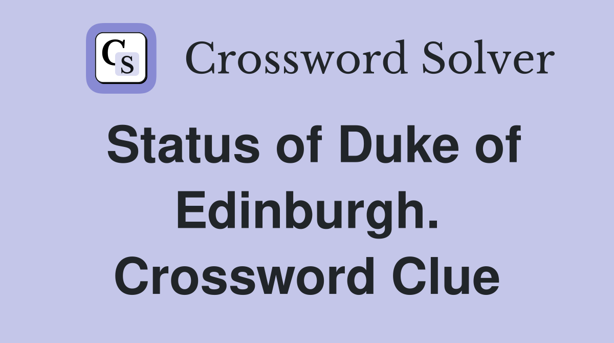Status of Duke of Edinburgh. Crossword Clue