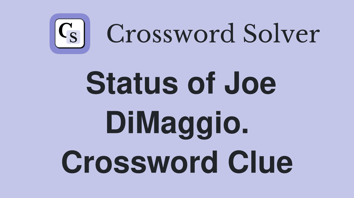 Status of Joe DiMaggio. Crossword Clue
