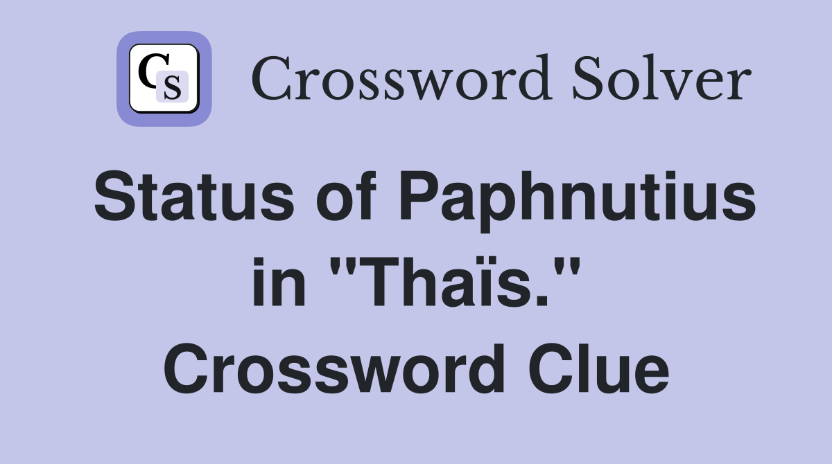 Status of Paphnutius in "Thaïs." Crossword Clue