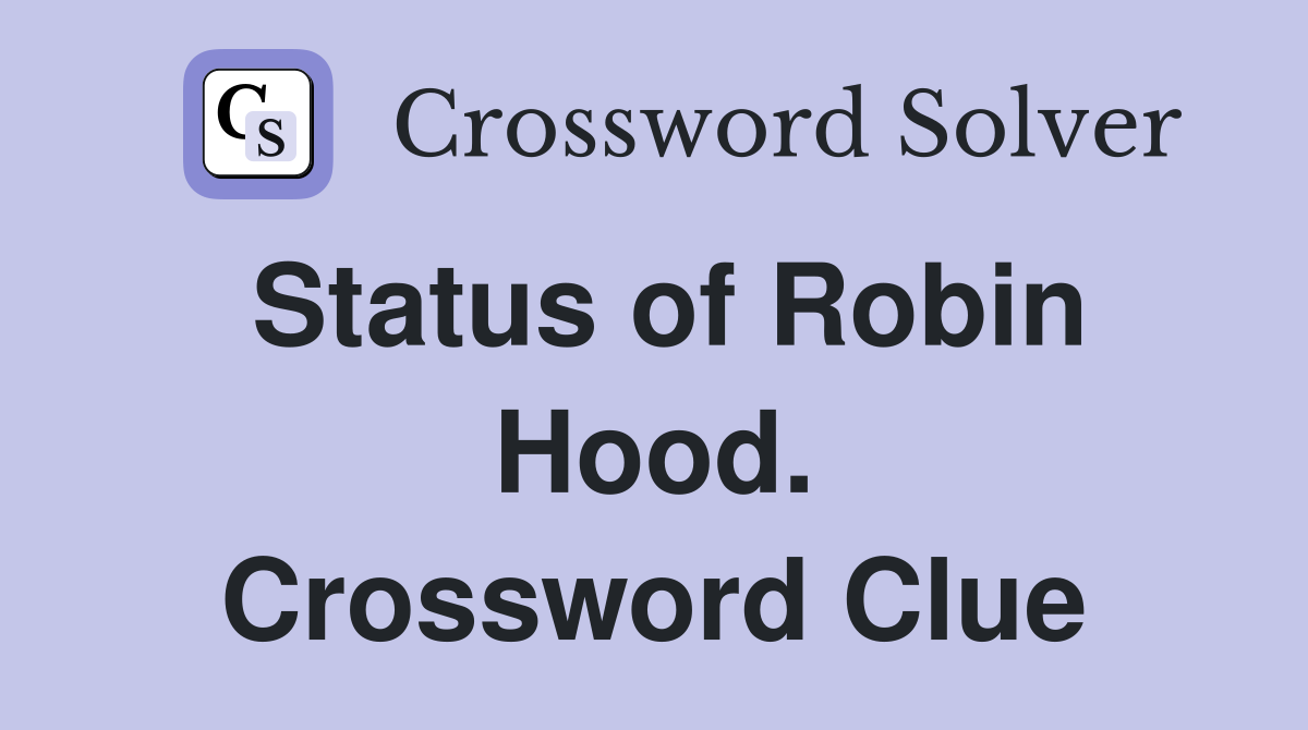 Status of Robin Hood. Crossword Clue