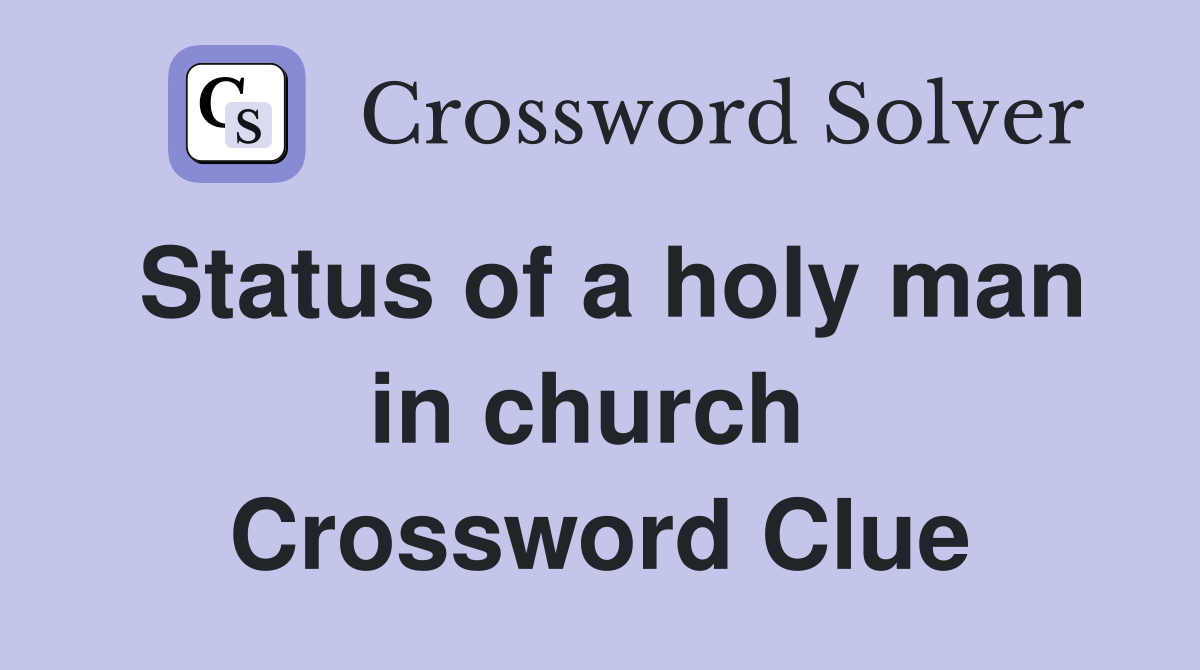 Status of a holy man in church  Crossword Clue