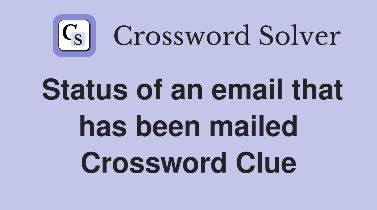 Status of an email that has been mailed Crossword Clue