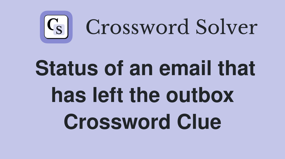 Status of an email that has left the outbox Crossword Clue
