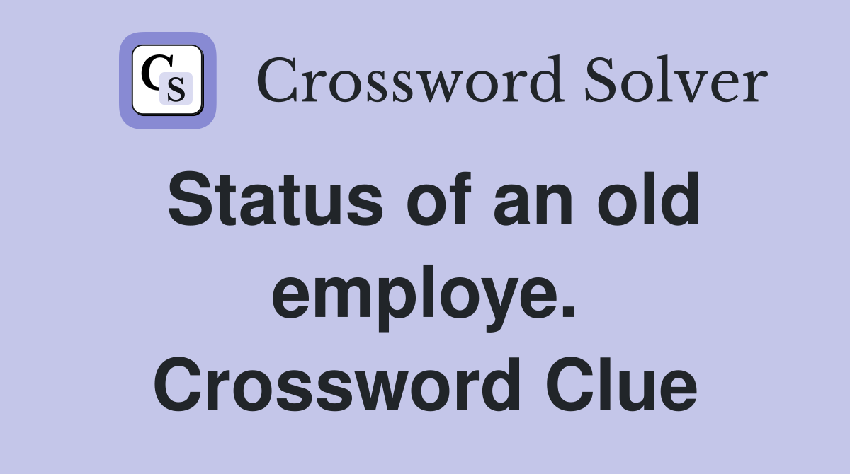 Status of an old employe. Crossword Clue