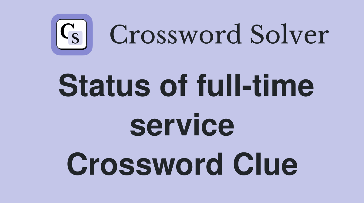 Status of full-time service Crossword Clue