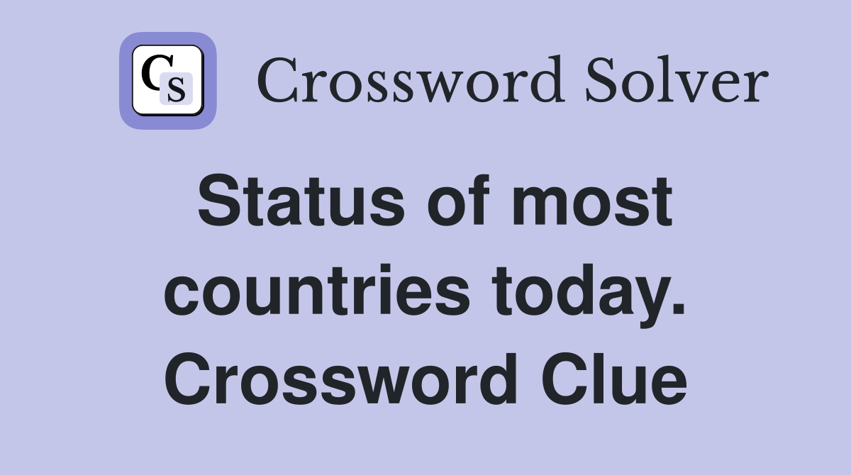 Status of most countries today. Crossword Clue